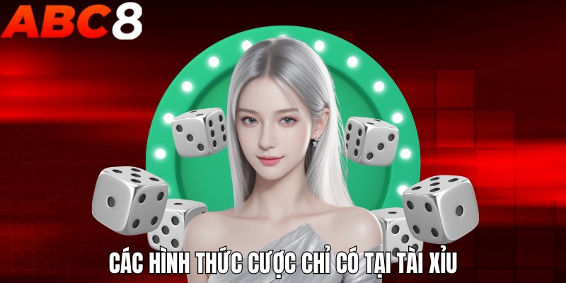 Các hình thức cược chỉ có tại Tài Xỉu