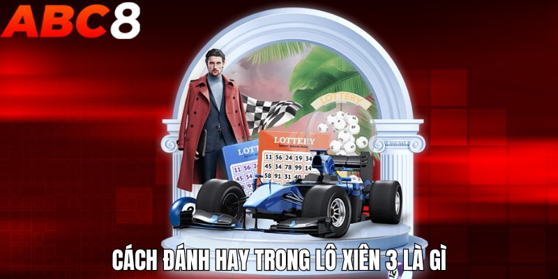 Cách đánh hay trong lô xiên 3 là gì