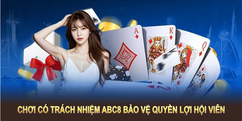 Chơi có trách nhiệm ABC8 bảo vệ quyền lợi của thành viên