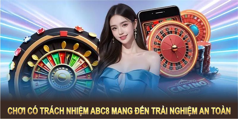 Chơi có trách nhiệm ABC8 mang đến trải nghiệm an toàn trong tầm kiểm soát