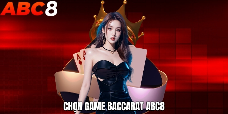 Chọn game Baccarat ABC8