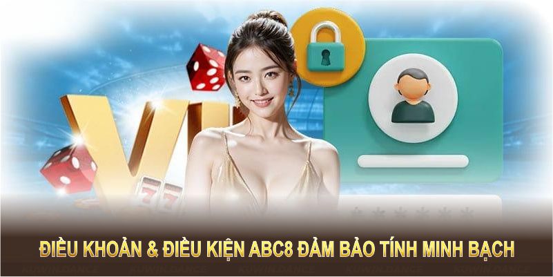 Điều khoản và điều kiện abc8 đảm bảo minh bạch