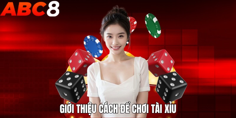 Giới thiệu cách để chơi Tài Xỉu