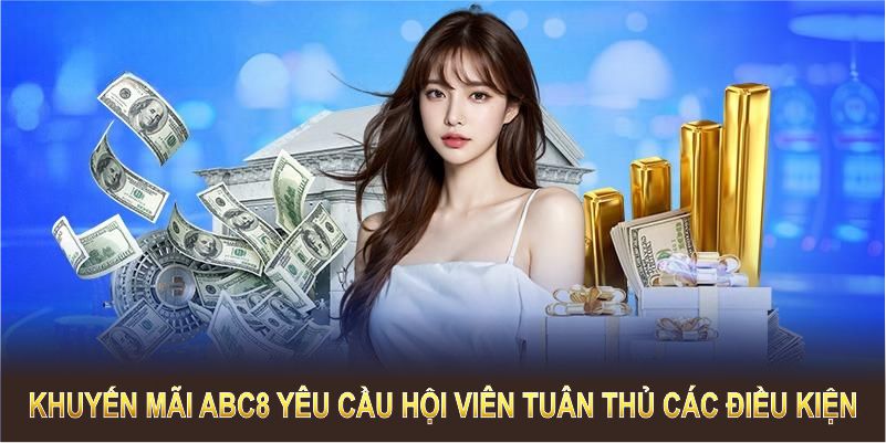 Khuyến mãi ABC8 yêu cầu hội viên tuân thủ các điều kiện cơ bản