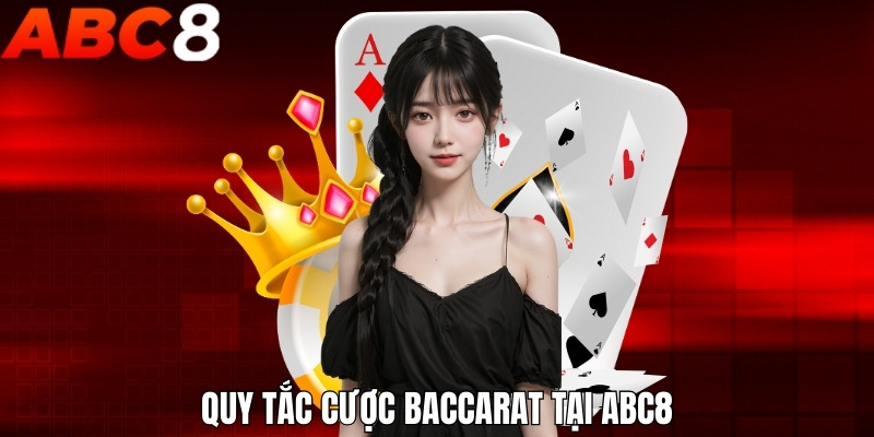 Quy tắc cược Baccarat tại ABC8