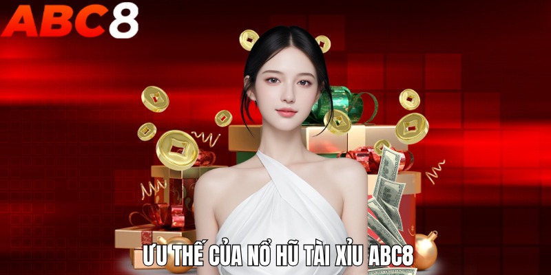  Ưu thế của nổ hũ tài xỉu ABC8